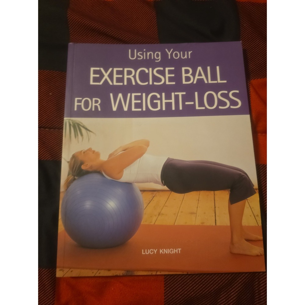 Using Your Exercise Ball for Weight-Loss - Paperback By Knight, Lucy - VERY GOOD